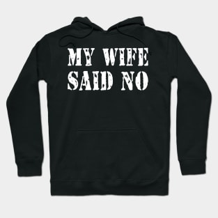 My Wife Said No Hoodie